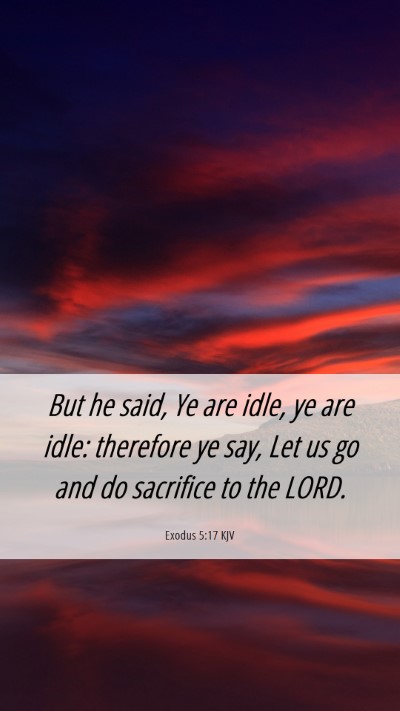 Picture 06 - Exodus 5:17 KJV Mobile Phone Wallpaper - But he said, Ye are idle, ye are idle: therefore - Mobile Bible Verse Wallpaper