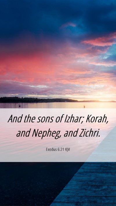 Picture 06 - Exodus 6:21 KJV Mobile Phone Wallpaper - And the sons of Izhar; Korah, and Nepheg, and - Mobile Bible Verse Wallpaper
