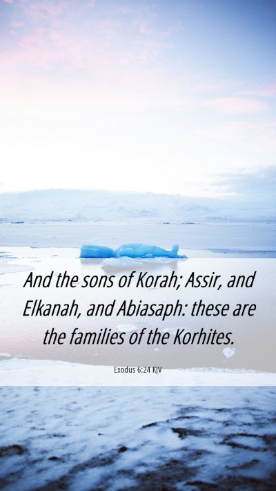 Picture 06 - Exodus 6:24 KJV Mobile Phone Wallpaper - And the sons of Korah; Assir, and Elkanah, and - Mobile Bible Verse Wallpaper