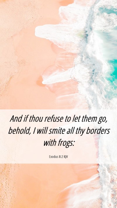 Picture 06 - Exodus 8:2 KJV Mobile Phone Wallpaper - And if thou refuse to let them go, behold, I will - Mobile Bible Verse Wallpaper