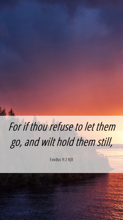 Picture 06 - Exodus 9:2 KJV Mobile Phone Wallpaper - For if thou refuse to let them go, and wilt hold - Mobile Bible Verse Wallpaper