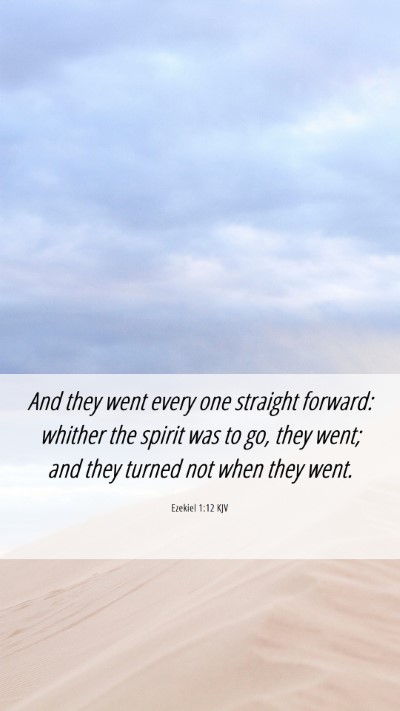 Picture 06 - Ezekiel 1:12 KJV Mobile Phone Wallpaper - And they went every one straight forward: whither - Mobile Bible Verse Wallpaper