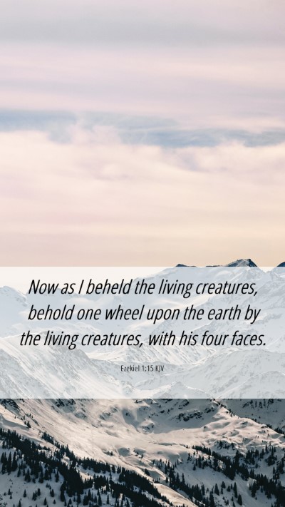 Picture 06 - Ezekiel 1:15 KJV Mobile Phone Wallpaper - Now as I beheld the living creatures, behold one - Mobile Bible Verse Wallpaper