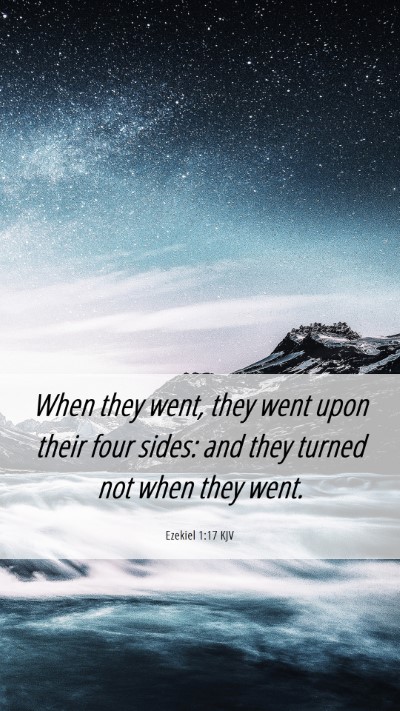Picture 06 - Ezekiel 1:17 KJV Mobile Phone Wallpaper - When they went, they went upon their four sides: - Mobile Bible Verse Wallpaper