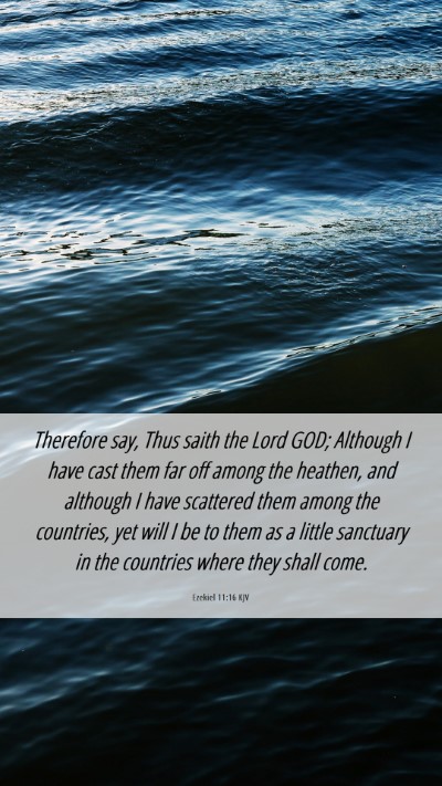 Picture 06 - Ezekiel 11:16 KJV Mobile Phone Wallpaper - Therefore say, Thus saith the Lord GOD; Although - Mobile Bible Verse Wallpaper