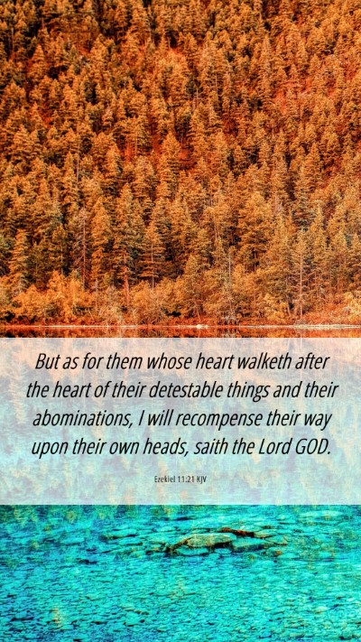 Picture 06 - Ezekiel 11:21 KJV Mobile Phone Wallpaper - But as for them whose heart walketh after the - Mobile Bible Verse Wallpaper