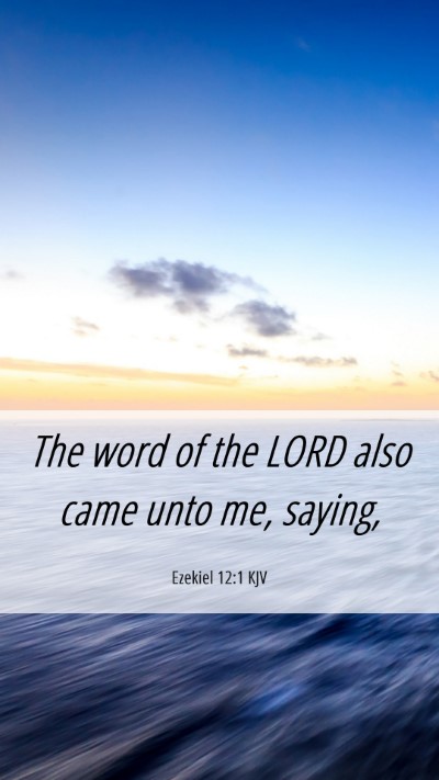 Picture 06 - Ezekiel 12:1 KJV Mobile Phone Wallpaper - The word of the LORD also came unto me, - Mobile Bible Verse Wallpaper