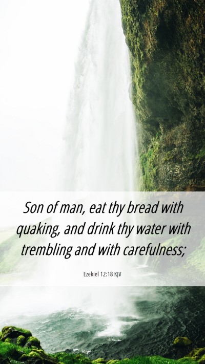 Picture 06 - Ezekiel 12:18 KJV Mobile Phone Wallpaper - Son of man, eat thy bread with quaking, and drink - Mobile Bible Verse Wallpaper