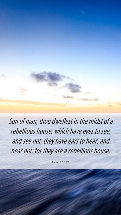 Picture 06 - Ezekiel 12:2 KJV Mobile Phone Wallpaper - Son of man, thou dwellest in the midst of a - Mobile Bible Verse Wallpaper