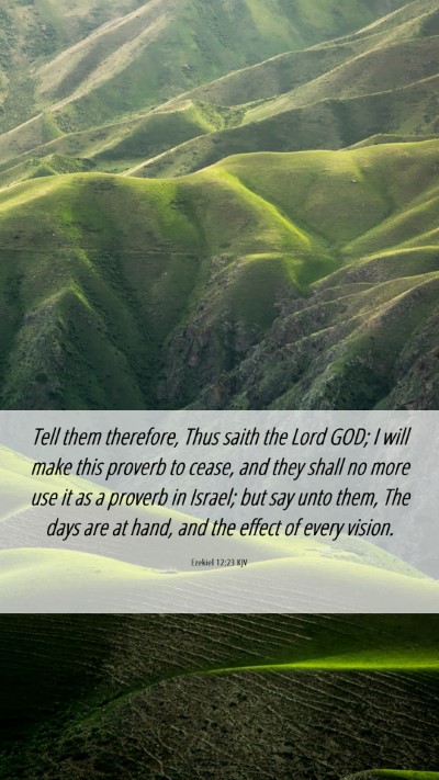 Picture 06 - Ezekiel 12:23 KJV Mobile Phone Wallpaper - Tell them therefore, Thus saith the Lord GOD; I - Mobile Bible Verse Wallpaper