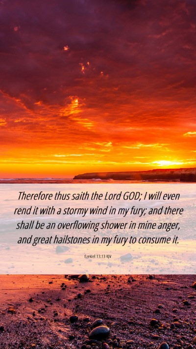 Picture 06 - Ezekiel 13:13 KJV Mobile Phone Wallpaper - Therefore thus saith the Lord GOD; I will even - Mobile Bible Verse Wallpaper