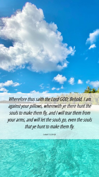 Picture 06 - Ezekiel 13:20 KJV Mobile Phone Wallpaper - Wherefore thus saith the Lord GOD; Behold, I am - Mobile Bible Verse Wallpaper
