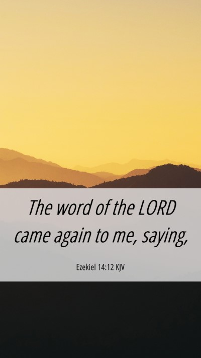 Picture 06 - Ezekiel 14:12 KJV Mobile Phone Wallpaper - The word of the LORD came again to me, - Mobile Bible Verse Wallpaper