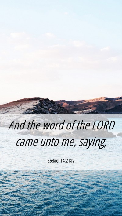 Picture 06 - Ezekiel 14:2 KJV Mobile Phone Wallpaper - And the word of the LORD came unto me, - Mobile Bible Verse Wallpaper