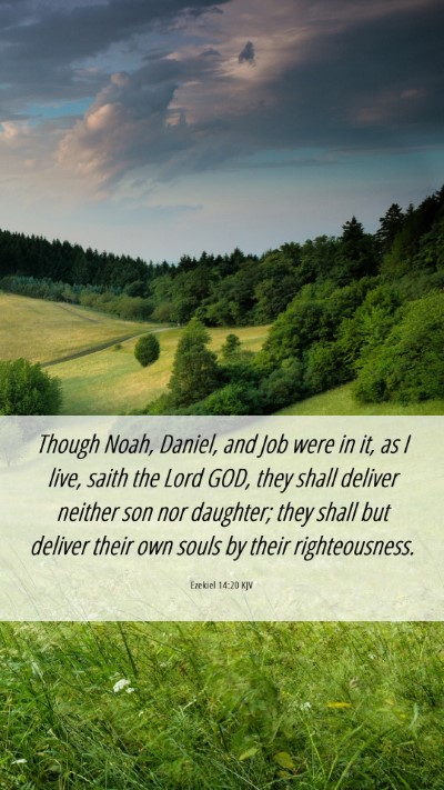 Picture 06 - Ezekiel 14:20 KJV Mobile Phone Wallpaper - Though Noah, Daniel, and Job were in it, as I - Mobile Bible Verse Wallpaper