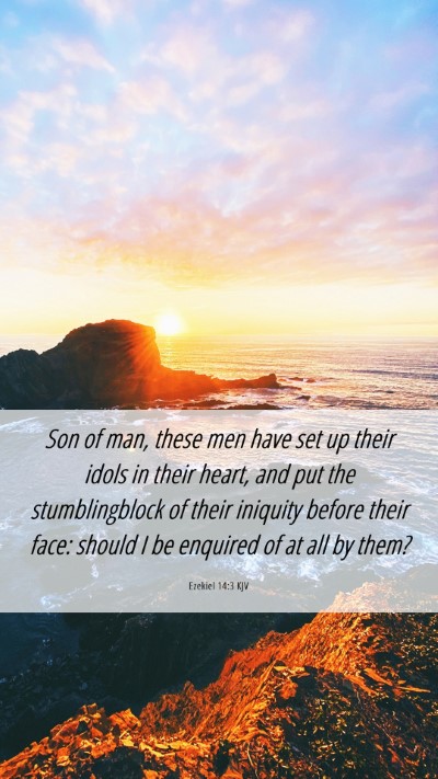 Picture 06 - Ezekiel 14:3 KJV Mobile Phone Wallpaper - Son of man, these men have set up their idols in - Mobile Bible Verse Wallpaper