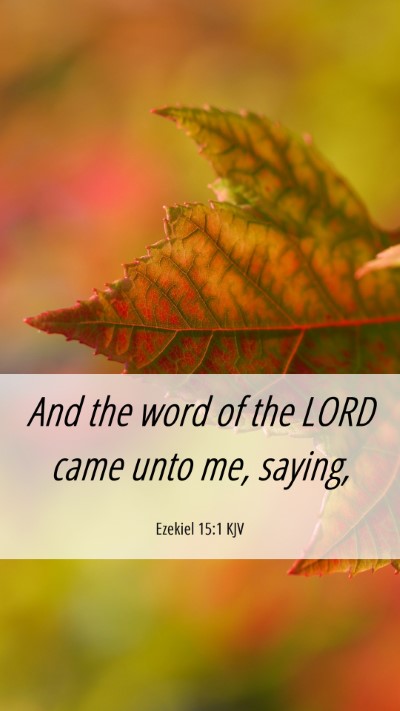 Picture 06 - Ezekiel 15:1 KJV Mobile Phone Wallpaper - And the word of the LORD came unto me, - Mobile Bible Verse Wallpaper