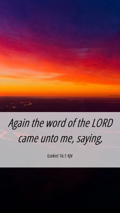 Picture 06 - Ezekiel 16:1 KJV Mobile Phone Wallpaper - Again the word of the LORD came unto me, - Mobile Bible Verse Wallpaper