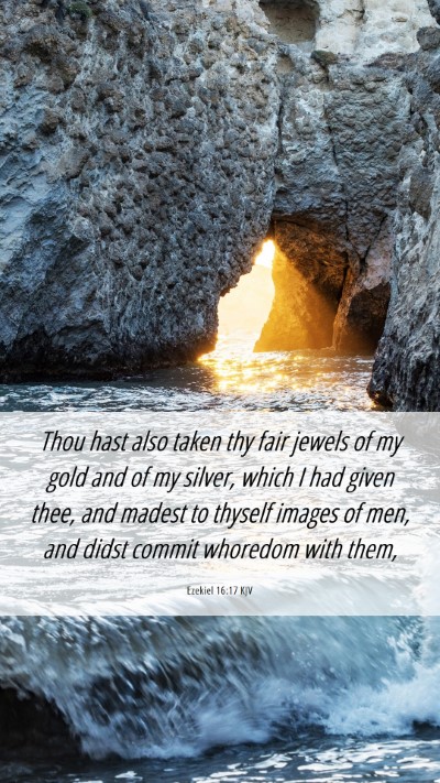Picture 06 - Ezekiel 16:17 KJV Mobile Phone Wallpaper - Thou hast also taken thy fair jewels of my gold - Mobile Bible Verse Wallpaper