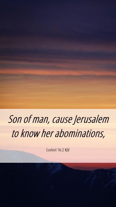 Picture 06 - Ezekiel 16:2 KJV Mobile Phone Wallpaper - Son of man, cause Jerusalem to know her - Mobile Bible Verse Wallpaper