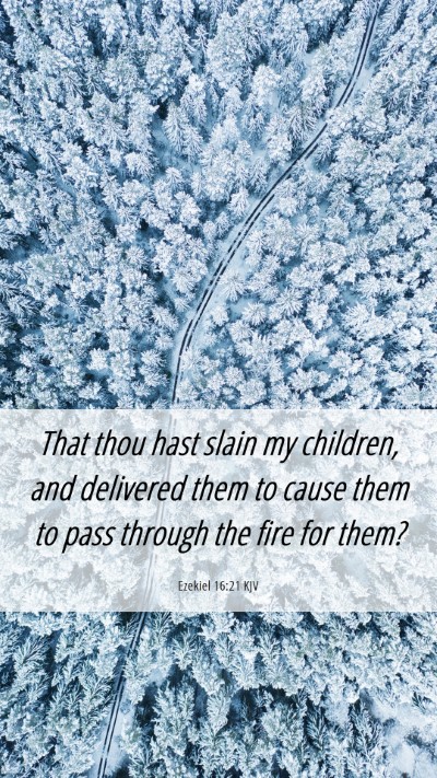 Picture 06 - Ezekiel 16:21 KJV Mobile Phone Wallpaper - That thou hast slain my children, and delivered - Mobile Bible Verse Wallpaper