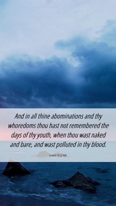 Picture 06 - Ezekiel 16:22 KJV Mobile Phone Wallpaper - And in all thine abominations and thy whoredoms - Mobile Bible Verse Wallpaper
