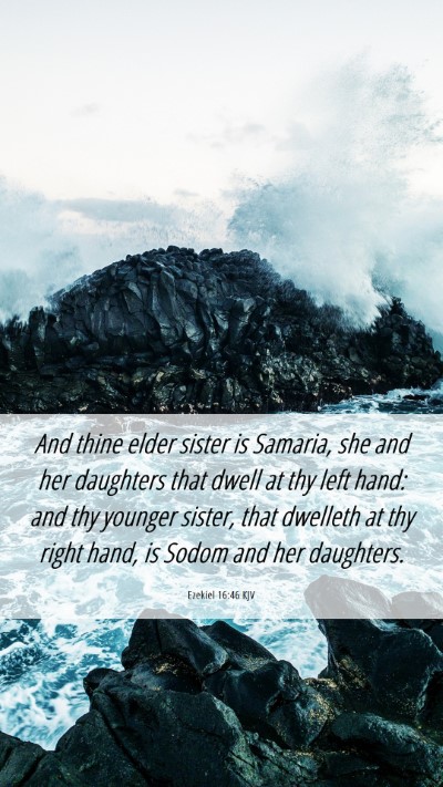 Picture 06 - Ezekiel 16:46 KJV Mobile Phone Wallpaper - And thine elder sister is Samaria, she and her - Mobile Bible Verse Wallpaper