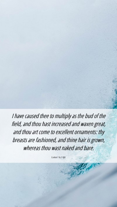 Picture 06 - Ezekiel 16:7 KJV Mobile Phone Wallpaper - I have caused thee to multiply as the bud of the - Mobile Bible Verse Wallpaper