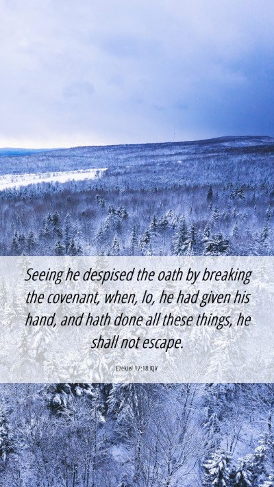 Picture 06 - Ezekiel 17:18 KJV Mobile Phone Wallpaper - Seeing he despised the oath by breaking the - Mobile Bible Verse Wallpaper