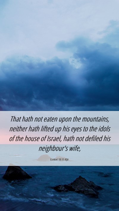 Picture 06 - Ezekiel 18:15 KJV Mobile Phone Wallpaper - That hath not eaten upon the mountains, neither - Mobile Bible Verse Wallpaper