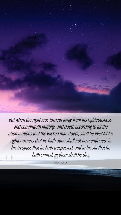 Picture 06 - Ezekiel 18:24 KJV Mobile Phone Wallpaper - But when the righteous turneth away from his - Mobile Bible Verse Wallpaper