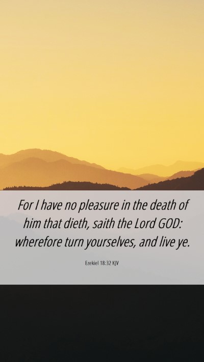 Picture 06 - Ezekiel 18:32 KJV Mobile Phone Wallpaper - For I have no pleasure in the death of him that - Mobile Bible Verse Wallpaper