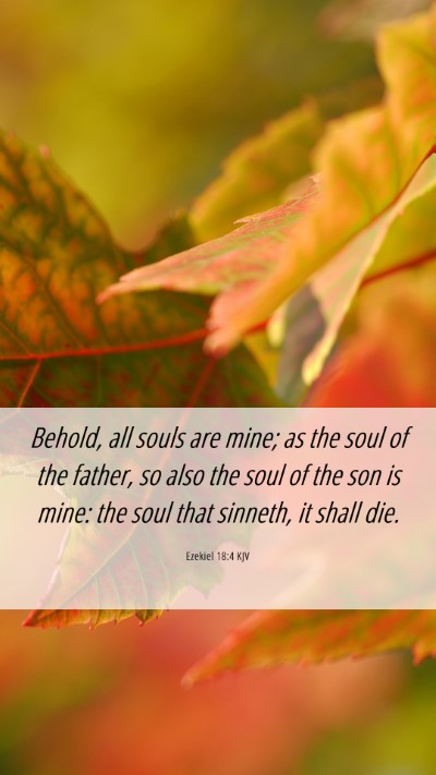 Picture 06 - Ezekiel 18:4 KJV Mobile Phone Wallpaper - Behold, all souls are mine; as the soul of the - Mobile Bible Verse Wallpaper