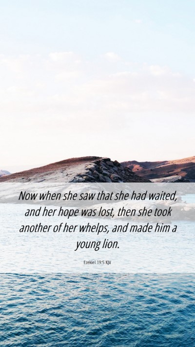 Picture 06 - Ezekiel 19:5 KJV Mobile Phone Wallpaper - Now when she saw that she had waited, and her - Mobile Bible Verse Wallpaper