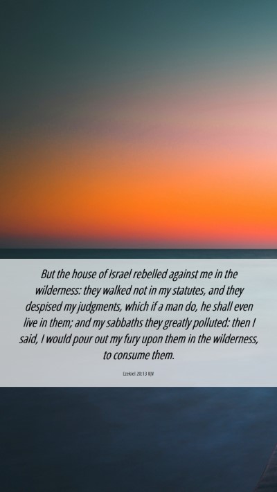 Picture 06 - Ezekiel 20:13 KJV Mobile Phone Wallpaper - But the house of Israel rebelled against me in - Mobile Bible Verse Wallpaper