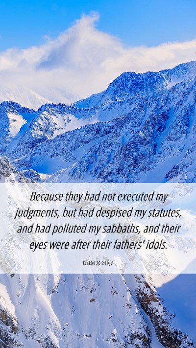 Picture 06 - Ezekiel 20:24 KJV Mobile Phone Wallpaper - Because they had not executed my judgments, but - Mobile Bible Verse Wallpaper