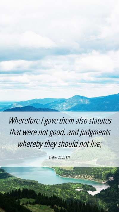 Picture 06 - Ezekiel 20:25 KJV Mobile Phone Wallpaper - Wherefore I gave them also statutes that were not - Mobile Bible Verse Wallpaper