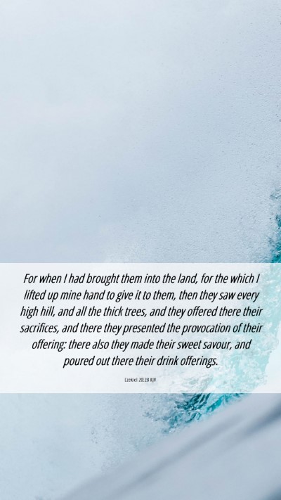 Picture 06 - Ezekiel 20:28 KJV Mobile Phone Wallpaper - For when I had brought them into the land, for - Mobile Bible Verse Wallpaper