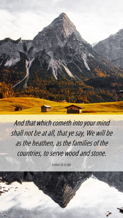 Picture 06 - Ezekiel 20:32 KJV Mobile Phone Wallpaper - And that which cometh into your mind shall not be - Mobile Bible Verse Wallpaper