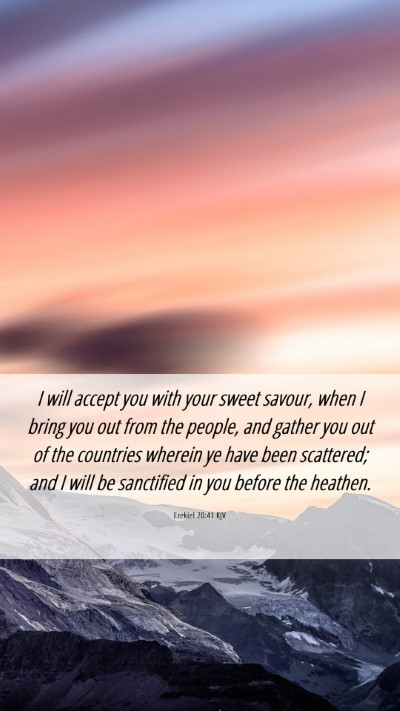 Picture 06 - Ezekiel 20:41 KJV Mobile Phone Wallpaper - I will accept you with your sweet savour, when I - Mobile Bible Verse Wallpaper