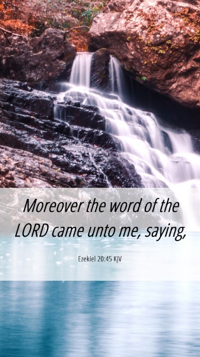 Picture 06 - Ezekiel 20:45 KJV Mobile Phone Wallpaper - Moreover the word of the LORD came unto me, - Mobile Bible Verse Wallpaper
