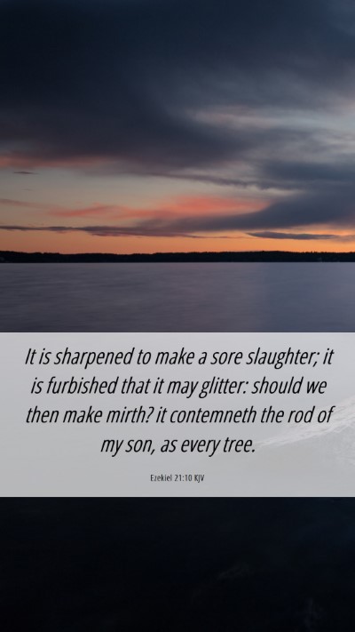 Picture 06 - Ezekiel 21:10 KJV Mobile Phone Wallpaper - It is sharpened to make a sore slaughter; it is - Mobile Bible Verse Wallpaper