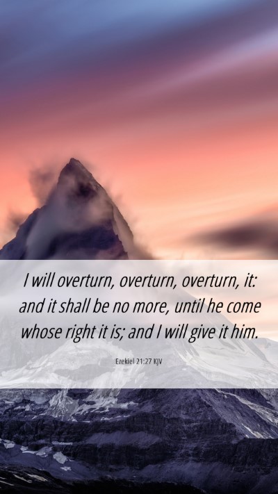 Picture 06 - Ezekiel 21:27 KJV Mobile Phone Wallpaper - I will overturn, overturn, overturn, it: and it - Mobile Bible Verse Wallpaper