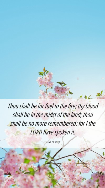 Picture 06 - Ezekiel 21:32 KJV Mobile Phone Wallpaper - Thou shalt be for fuel to the fire; thy blood - Mobile Bible Verse Wallpaper