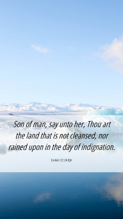 Picture 06 - Ezekiel 22:24 KJV Mobile Phone Wallpaper - Son of man, say unto her, Thou art the land that - Mobile Bible Verse Wallpaper
