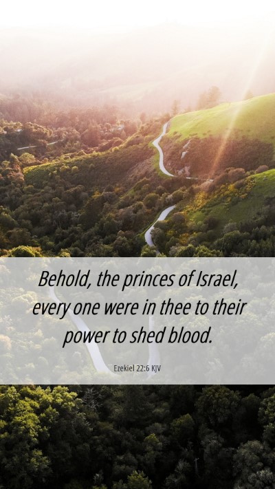 Picture 06 - Ezekiel 22:6 KJV Mobile Phone Wallpaper - Behold, the princes of Israel, every one were in - Mobile Bible Verse Wallpaper