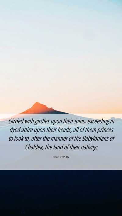 Picture 06 - Ezekiel 23:15 KJV Mobile Phone Wallpaper - Girded with girdles upon their loins, exceeding - Mobile Bible Verse Wallpaper