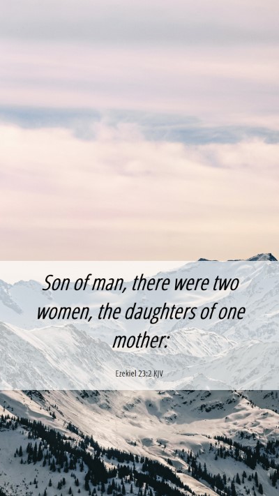 Picture 06 - Ezekiel 23:2 KJV Mobile Phone Wallpaper - Son of man, there were two women, the daughters - Mobile Bible Verse Wallpaper