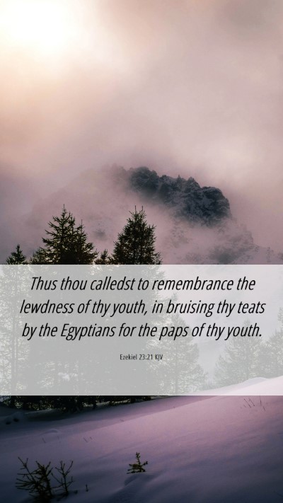 Picture 06 - Ezekiel 23:21 KJV Mobile Phone Wallpaper - Thus thou calledst to remembrance the lewdness of - Mobile Bible Verse Wallpaper