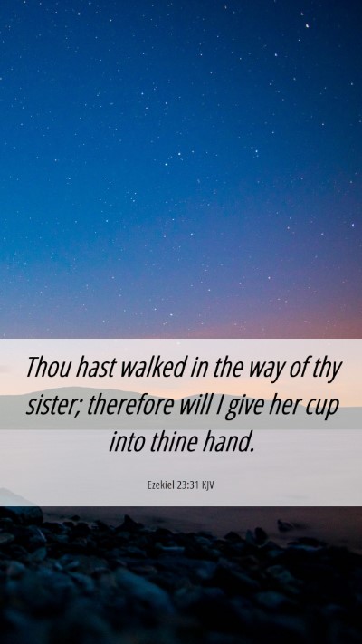 Picture 06 - Ezekiel 23:31 KJV Mobile Phone Wallpaper - Thou hast walked in the way of thy sister; - Mobile Bible Verse Wallpaper